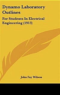 Dynamo Laboratory Outlines: For Students in Electrical Engineering (1913) (Hardcover)