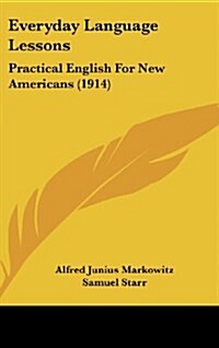 Everyday Language Lessons: Practical English for New Americans (1914) (Hardcover)