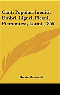 Canti Popolari Inediti, Umbri, Liguri, Piceni, Piemontesi, Latini (1855) (Hardcover)