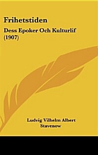 Frihetstiden: Dess Epoker Och Kulturlif (1907) (Hardcover)