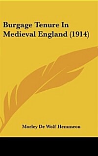 Burgage Tenure in Medieval England (1914) (Hardcover)