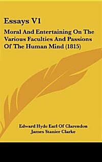 Essays V1: Moral and Entertaining on the Various Faculties and Passions of the Human Mind (1815) (Hardcover)