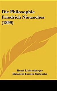 Die Philosophie Friedrich Nietzsches (1899) (Hardcover)