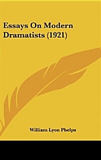 Essays on Modern Dramatists (1921) (Hardcover)