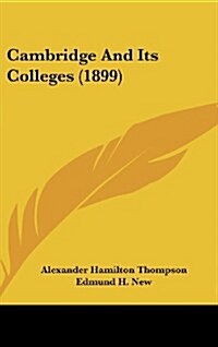 Cambridge and Its Colleges (1899) (Hardcover)