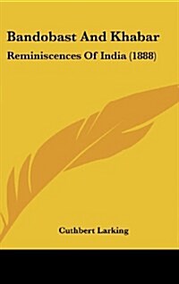 Bandobast and Khabar: Reminiscences of India (1888) (Hardcover)