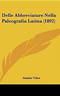 Delle Abbreviature Nella Paleografia Latina (1892) (Hardcover)