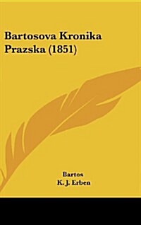 Bartosova Kronika Prazska (1851) (Hardcover)