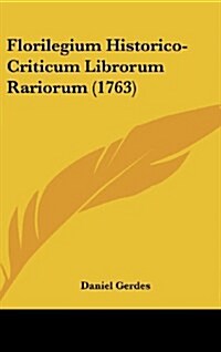 Florilegium Historico-Criticum Librorum Rariorum (1763) (Hardcover)