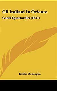 Gli Italiani in Oriente: Canti Quattordici (1857) (Hardcover)