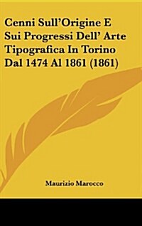 Cenni Sullorigine E Sui Progressi Dell Arte Tipografica in Torino Dal 1474 Al 1861 (1861) (Hardcover)