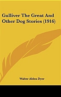 Gulliver the Great and Other Dog Stories (1916) (Hardcover)