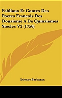 Fabliaux Et Contes Des Poetes Francois Des Douzieme a de Quinziemes Siecles V2 (1756) (Hardcover)