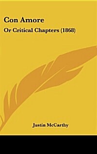 Con Amore: Or Critical Chapters (1868) (Hardcover)