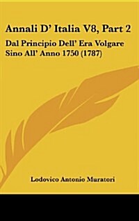 Annali D Italia V8, Part 2: Dal Principio Dell Era Volgare Sino All Anno 1750 (1787) (Hardcover)