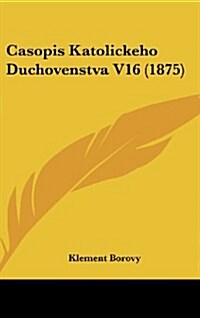 Casopis Katolickeho Duchovenstva V16 (1875) (Hardcover)