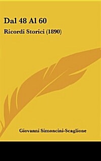 Dal 48 Al 60: Ricordi Storici (1890) (Hardcover)