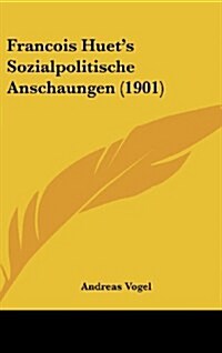 Francois Huets Sozialpolitische Anschaungen (1901) (Hardcover)
