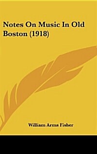 Notes on Music in Old Boston (1918) (Hardcover)