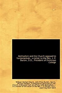 Methodism and the Church Opposed in Fundamentals: A Letter to the REV. J. P. Durbin, D.D., Presiden (Hardcover)