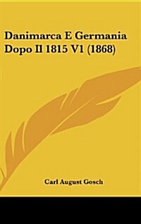 Danimarca E Germania Dopo Il 1815 V1 (1868) (Hardcover)