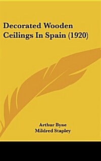 Decorated Wooden Ceilings in Spain (1920) (Hardcover)