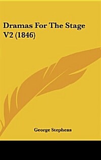 Dramas for the Stage V2 (1846) (Hardcover)
