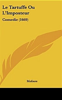 Le Tartuffe Ou LImposteur: Comedie (1669) (Hardcover)
