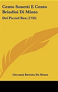 Cento Sonetti E Cento Brindisi Di Minto: del Picciol Ren (1733) (Hardcover)