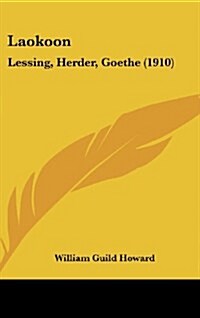 Laokoon: Lessing, Herder, Goethe (1910) (Hardcover)