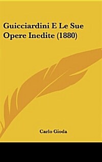 Guicciardini E Le Sue Opere Inedite (1880) (Hardcover)