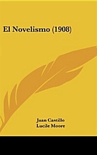 El Novelismo (1908) (Hardcover)