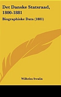 Det Danske Statsraad, 1800-1881: Biographiske Data (1881) (Hardcover)