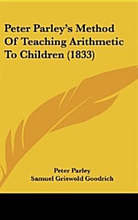 Peter Parleys Method of Teaching Arithmetic to Children (1833) (Hardcover)