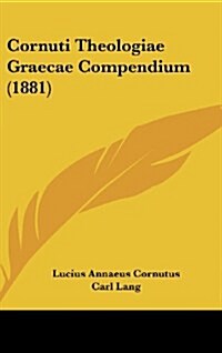 Cornuti Theologiae Graecae Compendium (1881) (Hardcover)