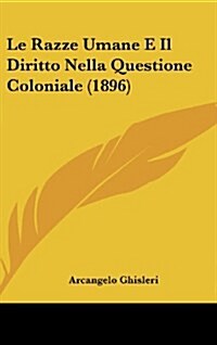 Le Razze Umane E Il Diritto Nella Questione Coloniale (1896) (Hardcover)