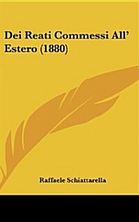 Dei Reati Commessi All Estero (1880) (Hardcover)