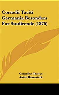 Cornelii Taciti Germania Besonders Fur Studirende (1876) (Hardcover)