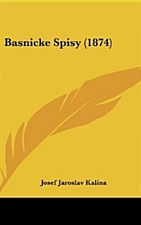 Basnicke Spisy (1874) (Hardcover)