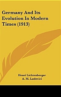 Germany and Its Evolution in Modern Times (1913) (Hardcover)
