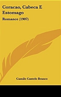 Coracao, Cabeca E Estomago: Romance (1907) (Hardcover)