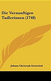 Die Vernunftigen Tadlerinnen (1748) (Hardcover)