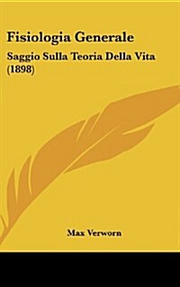 Fisiologia Generale: Saggio Sulla Teoria Della Vita (1898) (Hardcover)