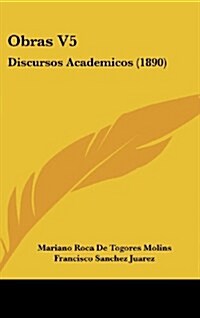 Obras V5: Discursos Academicos (1890) (Hardcover)
