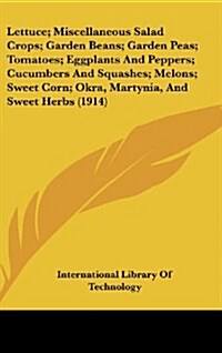 Lettuce; Miscellaneous Salad Crops; Garden Beans; Garden Peas; Tomatoes; Eggplants and Peppers; Cucumbers and Squashes; Melons; Sweet Corn; Okra, Mart (Hardcover)