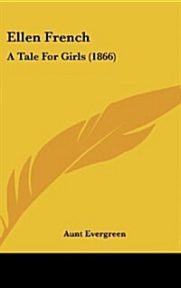 Ellen French: A Tale for Girls (1866) (Hardcover)