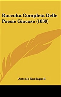Raccolta Completa Delle Poesie Giocose (1839) (Hardcover)