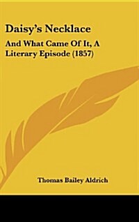 Daisys Necklace: And What Came of It, a Literary Episode (1857) (Hardcover)