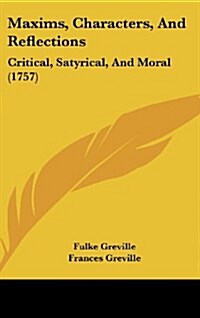 Maxims, Characters, and Reflections: Critical, Satyrical, and Moral (1757) (Hardcover)