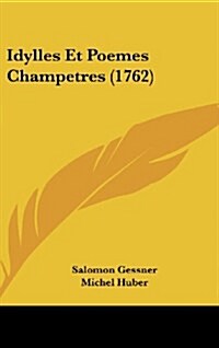 Idylles Et Poemes Champetres (1762) (Hardcover)